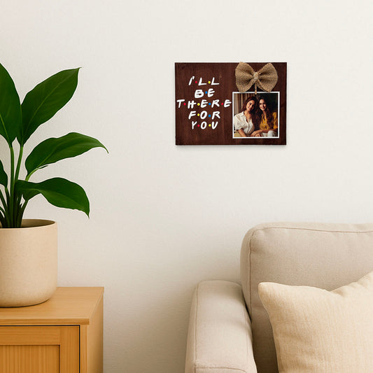 I'll Be There For You Hand-Painted Wooden Photo Holder - Wooden Finish