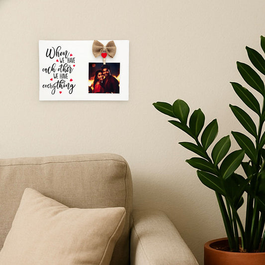 When We Have Each Other We Have Everything Hand-Painted Wooden Photo Holder - White