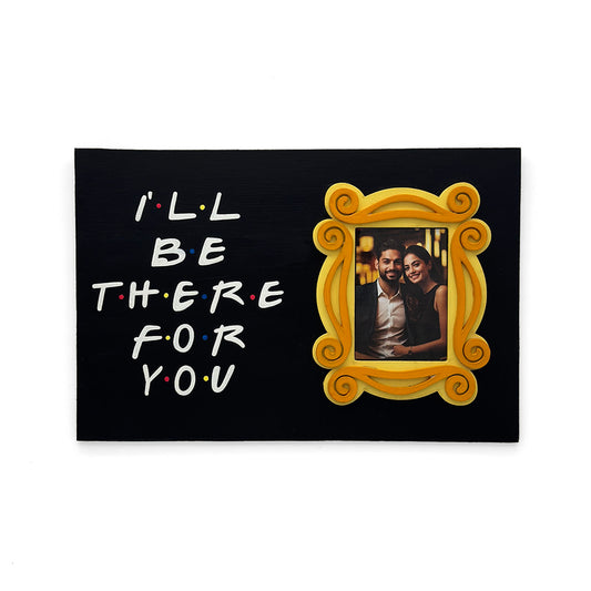 I'll Be There For You Hand-Painted Wooden Photo Holder With Frame