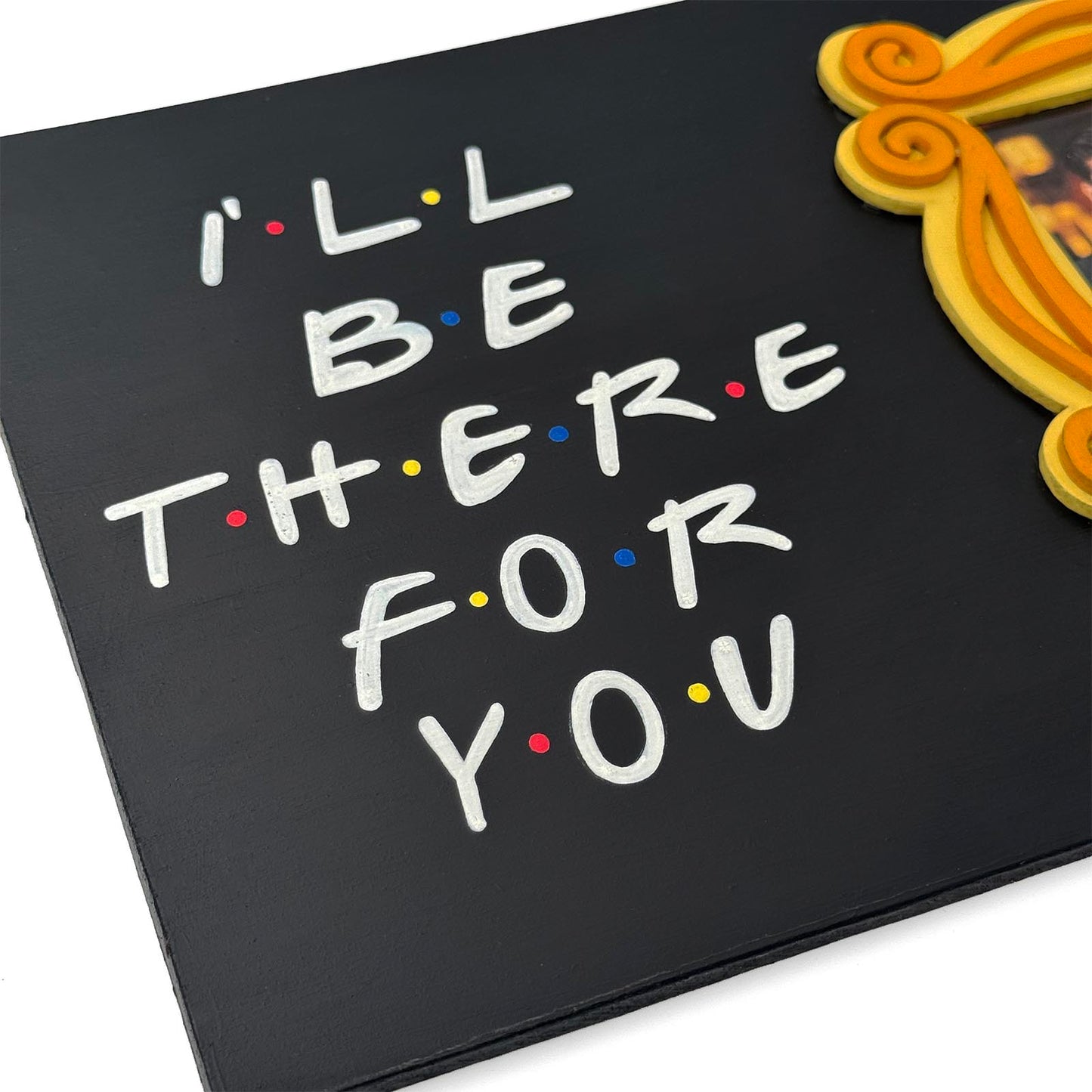 I'll Be There For You Hand-Painted Wooden Photo Holder With Frame