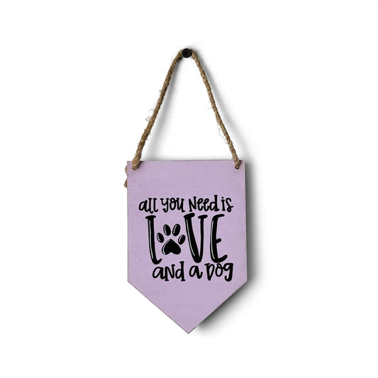 All You Need Is Love And A Dog Hand-Painted Wooden Banner Hanging