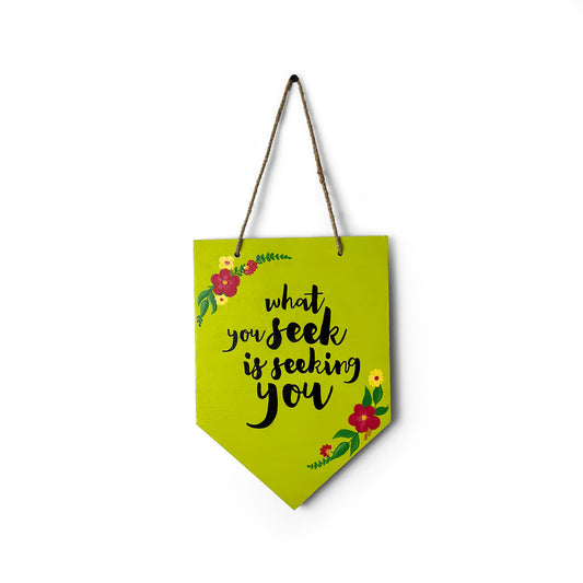 What You Seek Is Seeking You Hand-Painted Wooden Banner Hanging