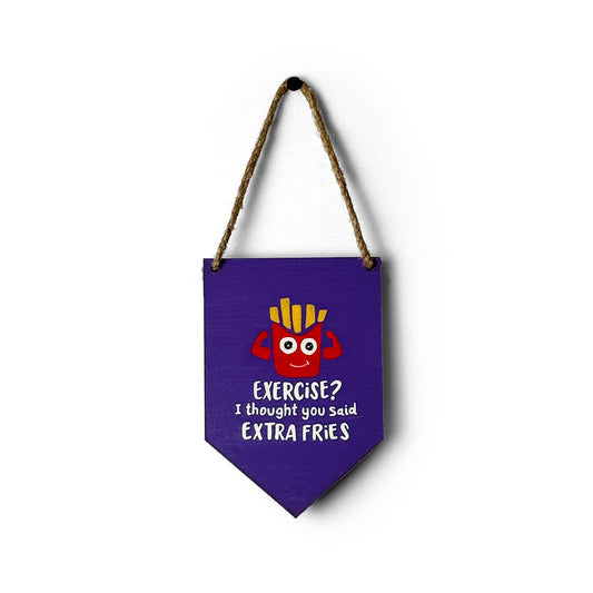 Exercise? I thought You Said Extra Fries Hand-Painted Wooden Banner Hanging