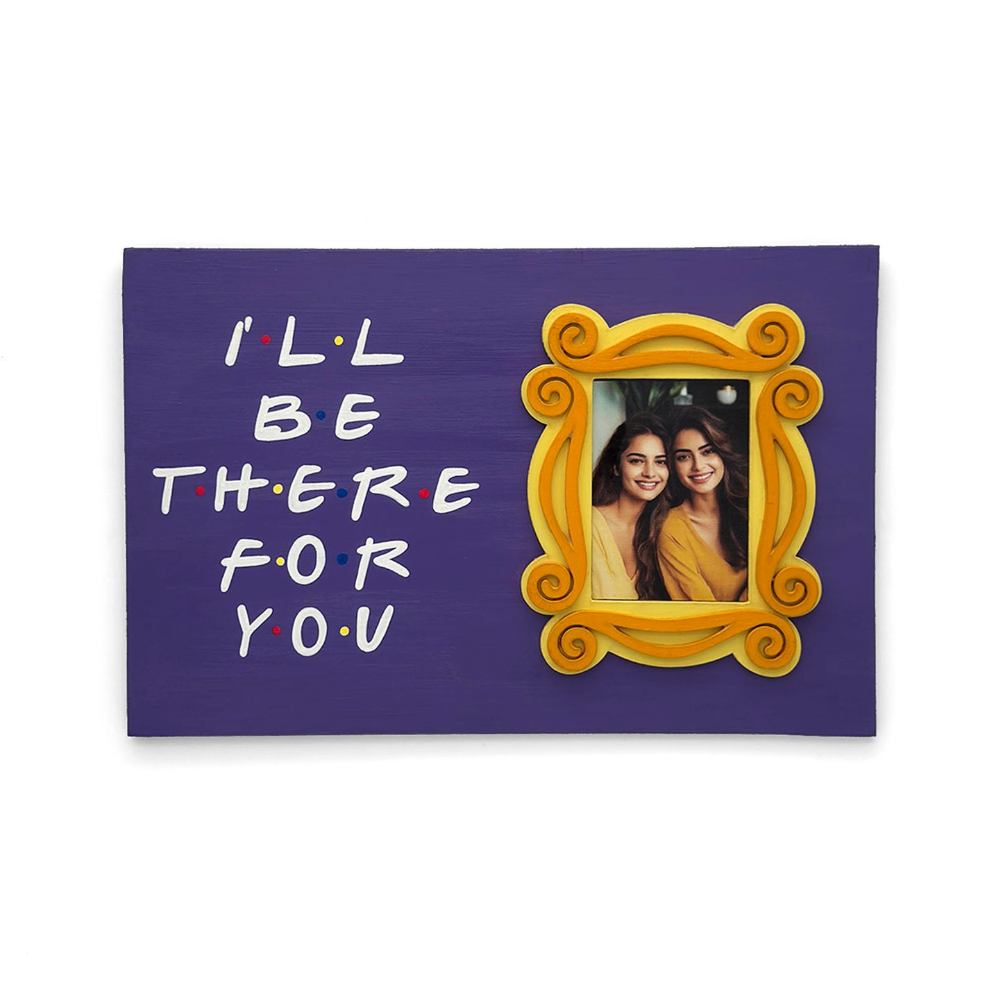 I'll Be There For You Hand-Painted Wooden Photo Holder With Frame