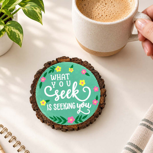 What You Seek Is Seeking You Hand-Painted Wooden Coaster