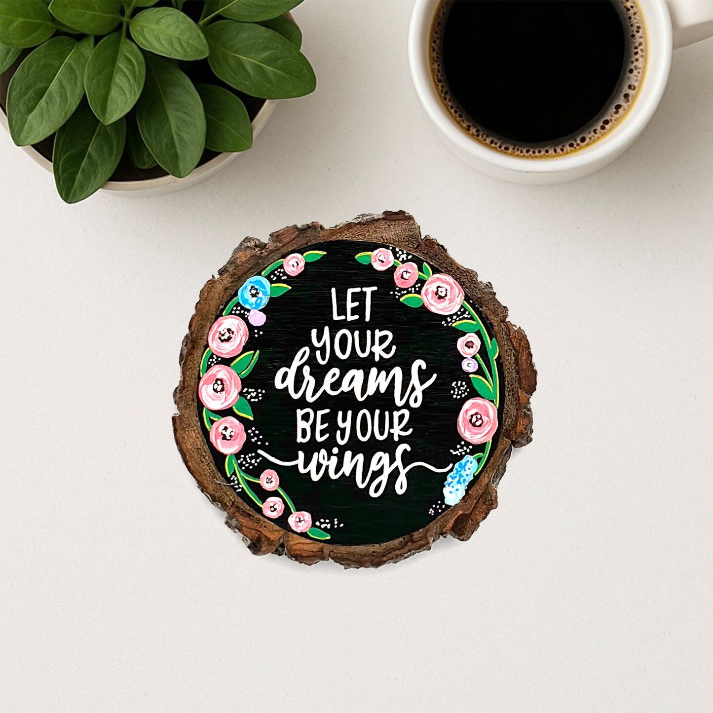 Let Your Dreams Be Your Wings Hand-Painted Wooden Coaster