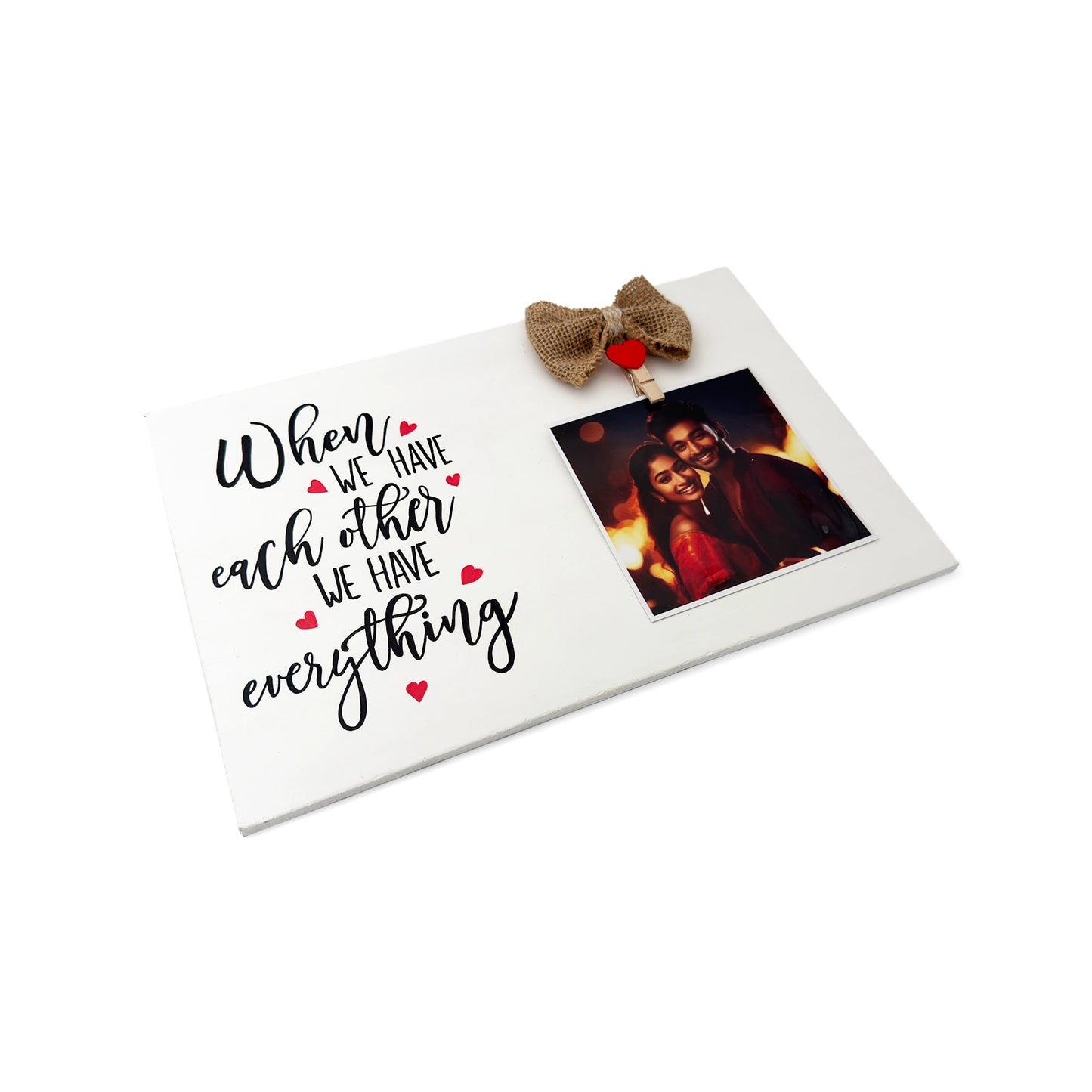 When We Have Each Other We Have Everything Hand-Painted Wooden Photo Holder - White