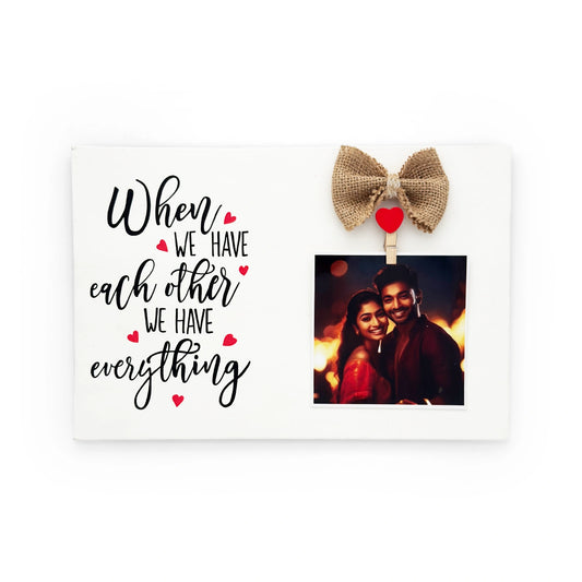 When We Have Each Other We Have Everything Hand-Painted Wooden Photo Holder - White