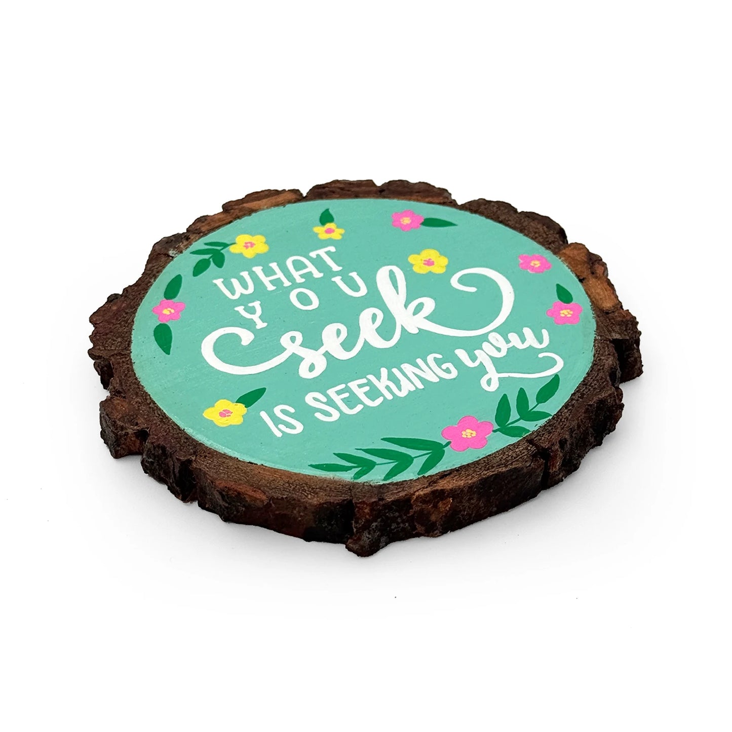 What You Seek Is Seeking You Hand-Painted Wooden Coaster