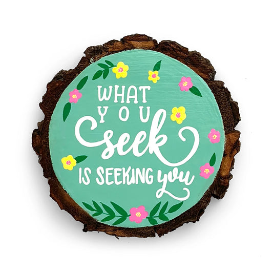 What You Seek Is Seeking You Hand-Painted Wooden Coaster