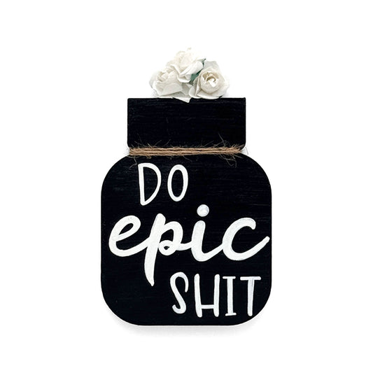 Do Epic Shit Hand-Painted Wooden Mason Jar Fridge Magnet - Black
